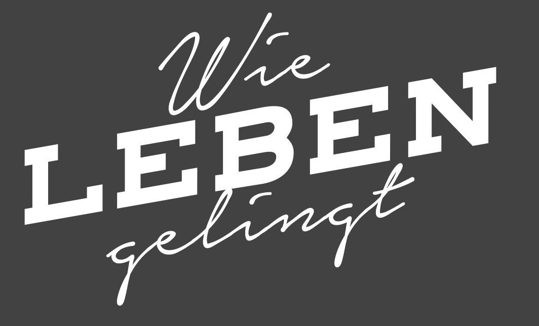 Wie Leben gelingt